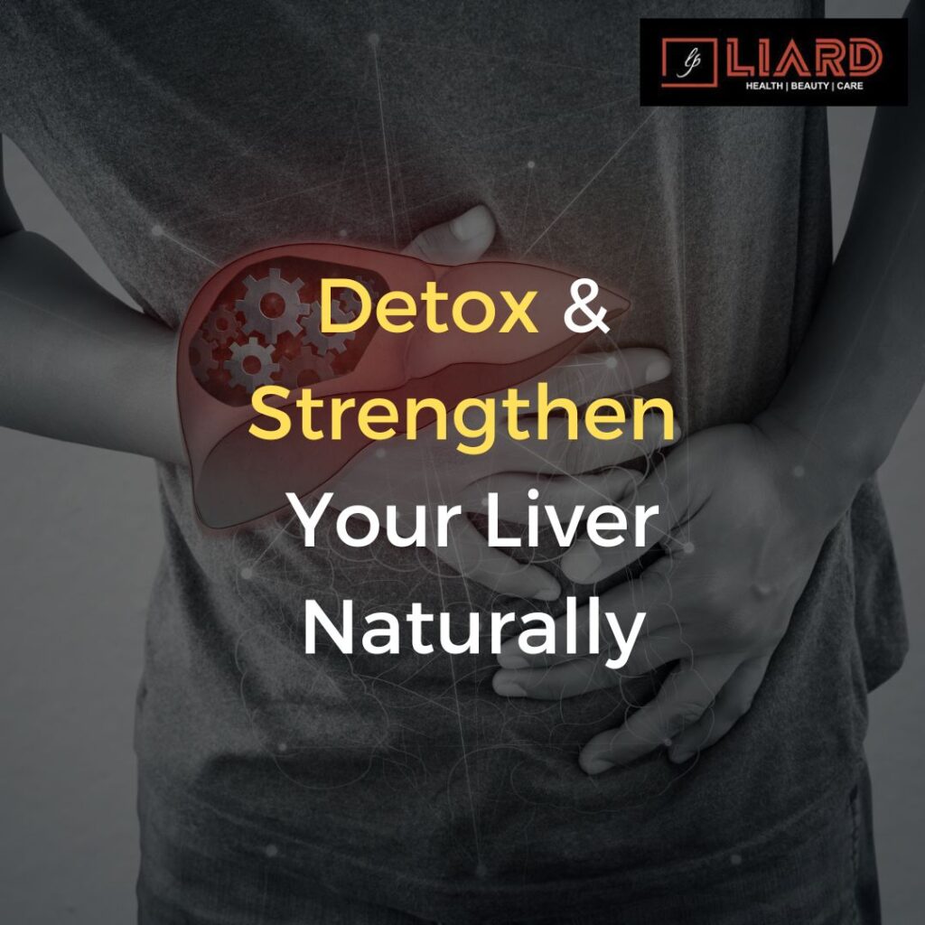 Detox & Strengthen Your Liver Naturally