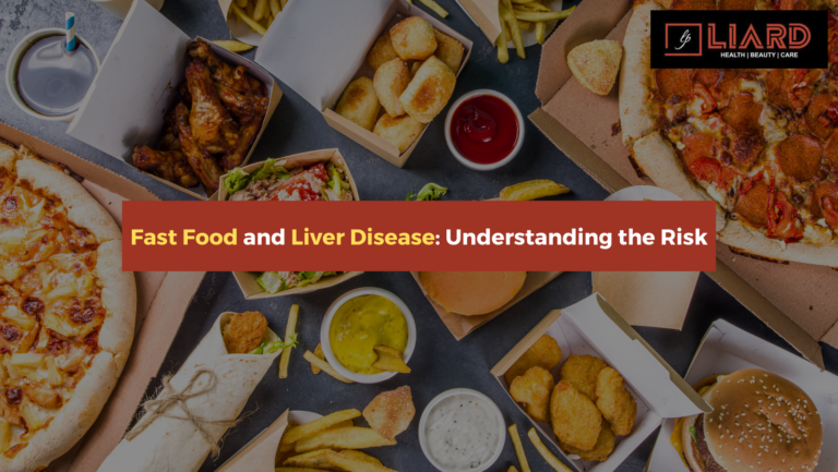 Fast Food and Liver Disease: Understanding the Risk